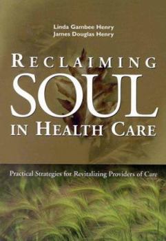 Reclaiming Soul in Health Care: Practical Strategies for Revitalizing Providers of Care