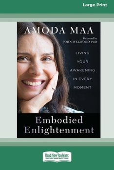 Paperback Embodied Enlightenment: Living Your Awakening in Every Moment (16pt Large Print Edition) [Large Print] Book