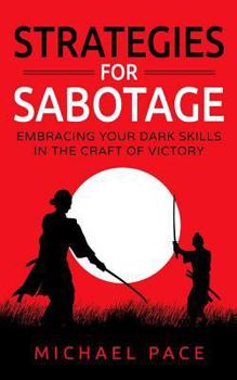 Paperback Strategies For Sabotage: Embracing Your Dark Skills In The Craft Of Victory Book