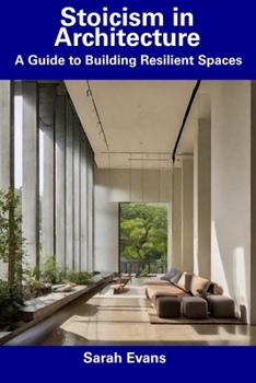 Paperback Stoicism in Architecture: A Guide to Building Resilient Spaces Book