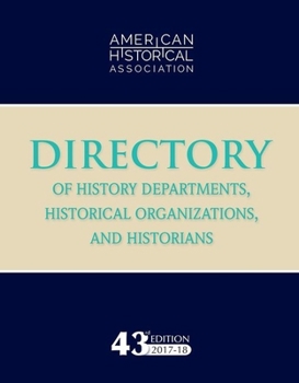 43rd Directory of History Departments, Historical Organizations, and Historians: 2017-18