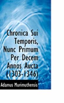Paperback Chronica Sui Temporis, Nunc Primum Per Decem Annos Aucta (1303-1346) Book