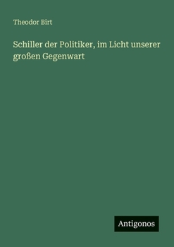 Schiller der Politiker, im Licht unserer großen Gegenwart (German Edition)