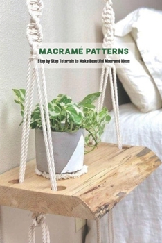 Paperback Macram? Patterns: Step by Step Tutorials to Make Beautiful Macram? Ideas Book