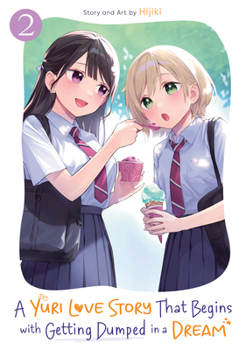 A Yuri Love Story That Begins with Getting Dumped in a Dream Vol. 2 (A Yuri Manga That Starts With Getting Rejected in a Dream)
