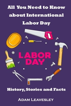 All You Need to Know about International Labor Day: History, Stories and Facts