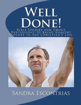 Well Done!: Bible Studies and Group Discussions to Bring Healthy Closure to the Christian's Life.