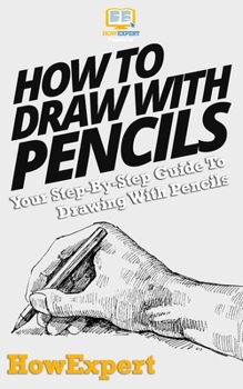 Paperback How To Draw With Pencils: Your Step-By-Step Guide To Drawing With Pencils Book