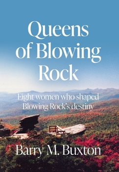 Hardcover Queens of Blowing Rock: Eight women who shaped Blowing Rock's destiny Book
