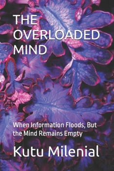 Paperback The Overloaded Mind: When Information Floods, But the Mind Remains Empty Book