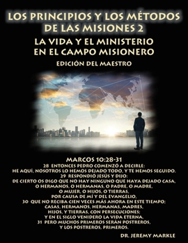 Los Principios y los Métodos de las Misiones 2 (Edición del Maestro): La Vida y el Ministerio en el Campo Misionero