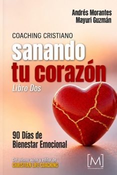 Coaching Cristiano: Sanando tu Corazón: 90 Días de Bienestar Emocional (Spanish Edition)