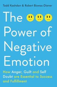 Paperback The Power of Negative Emotion: How Anger, Guilt, and Self Doubt are Essential to Success and Fulfillment Book