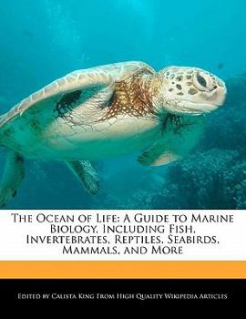 The Ocean of Life : A Guide to Marine Biology, Including Fish, Invertebrates, Reptiles, Seabirds, Mammals, and More