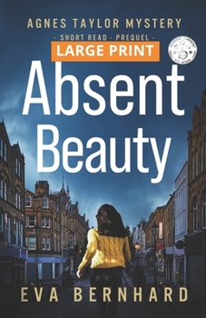 Absent Beauty – Large Print Edition – Cozy Small Town Mystery Novella: Agnes Taylor Mystery - Short Read - Prequel