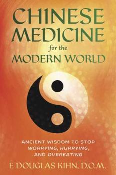 Paperback Chinese Medicine for the Modern World: Ancient Wisdom to Stop Worrying, Hurrying, and Overeating Book