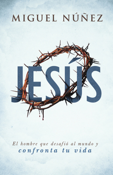 Paperback Jesús: El Hombre Que Desafió Al Mundo Y Confronta Tu Vida [Spanish] Book