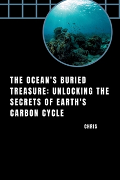 Paperback The Ocean's Buried Treasure: Unlocking the Secrets of Earth's Carbon Cycle Book