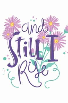 Paperback And Still I Rise: Special Life Quote Notebook to write in - white background, purple flowers, nature Book