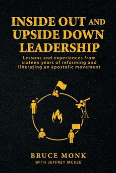 Inside Out and Upside Down Leadership: Lessons and experience from sixteen years of reforming and liberating an apostolic movement