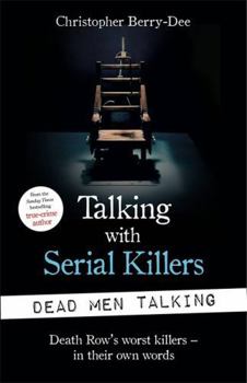Paperback Talking with Serial Killers: Dead Men Talking: Death Row's Worst Killers - In Their Own Words Book
