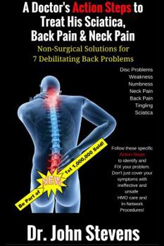 Paperback A Doctor's Action Steps to Treat His Sciatica, Back Pain & Neck Pain: Non-Surgical Solutions for 7 Debilitating Back Problems Book