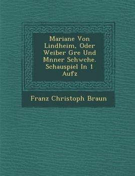 Paperback Mariane Von Lindheim, Oder Weiber Gr E Und M Nner Schw Che. Schauspiel in 1 Aufz [German] Book