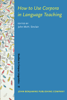 How To Use Corpora In Language Teaching - Book #12 of the Studies in Corpus Linguistics