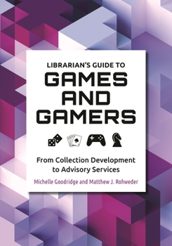 Paperback Librarian's Guide to Games and Gamers: From Collection Development to Advisory Services Book