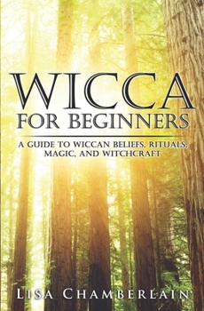 Paperback Wicca for Beginners: A Guide to Wiccan Beliefs, Rituals, Magic, and Witchcraft Book