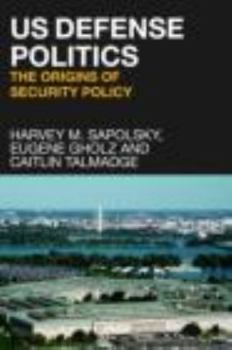 Paperback Us Defense Politics: The Origins of Security Policy Book