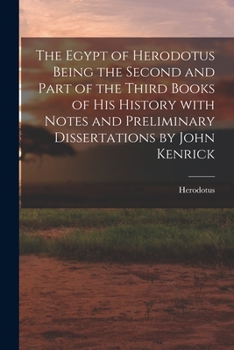 Paperback The Egypt of Herodotus Being the Second and Part of the Third Books of His History With Notes and Preliminary Dissertations by John Kenrick Book