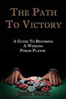 Paperback The Path To Victory: A Guide To Becoming A Winning Poker Player Book