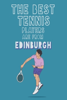 Paperback The Best Tennis Players are from Edinburgh journal: 6*9 Lined Diary Notebook, Journal or Planner and Gift with 120 pages Book