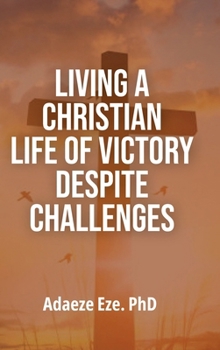 Hardcover Living a Christian Life of Victory Despite Challenges Book