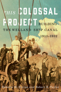 Hardcover This Colossal Project: Building the Welland Ship Canal, 1913-1932 Book