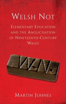 Paperback Welsh Not: Education and the Anglicisation of the Nineteenth-Century Wales Book
