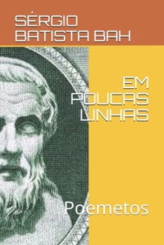 EM POUCAS LINHAS: Poemetos (POEMAS) (Portuguese Edition)