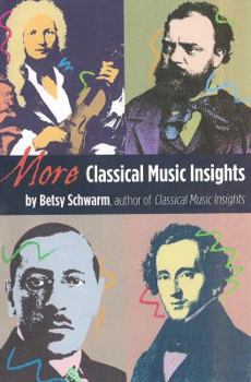 Paperback More Classical Music Insights: From Mozart to Muhly and More Book