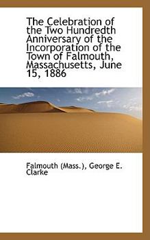 Paperback The Celebration of the Two Hundredth Anniversary of the Incorporation of the Town of Falmouth, Massa Book
