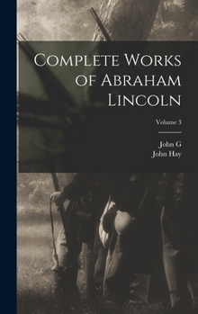 Hardcover Complete Works of Abraham Lincoln; Volume 3 Book