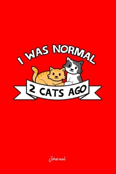 Journal: Dot Grid Journal - I Was Normal 2 Cats Ago Sayings Funny Christmas Gift - Red Dotted Diary, Planner, Gratitude, Writing, Travel, Goal, Bullet Notebook