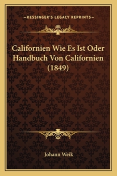 Paperback Californien Wie Es Ist Oder Handbuch Von Californien (1849) [German] Book