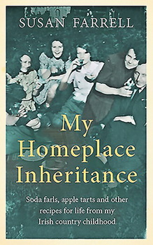 Paperback My Homeplace Inheritance: Soda Farls, Apple Tarts and Other Recipes for Life from My Irish Country Childhood Book