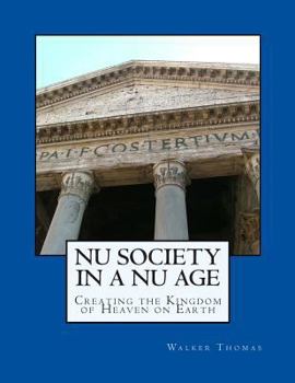 Paperback Nu Society in a Nu Age: Creating the Kingdom of Heaven on Earth Book