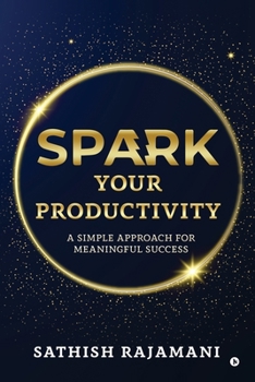 Paperback Spark Your Productivity: A Simple Approach For Meaningful Success Book