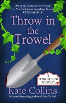 Throw in the Trowel - Book #15 of the A Flower Shop Mystery