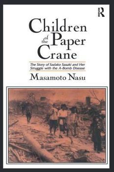 Paperback Children of the Paper Crane: The Story of Sadako Sasaki and Her Struggle with the A-Bomb Disease: The Story of Sadako Sasaki and Her Struggle with the Book