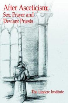 Paperback After Asceticism: Sex, Prayer and Deviant Priests Book