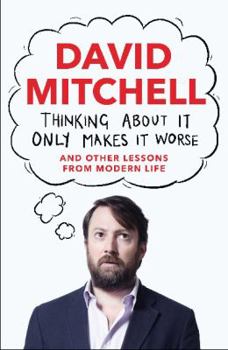 Paperback Thinking About it Only Makes it Worse: And Other Lessons from Modern Life Book